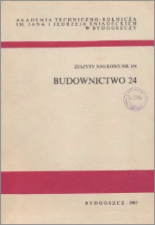Zeszyty Naukowe. Budownictwo / Akademia Techniczno-Rolnicza im. Jana i Jędrzeja Śniadeckich w Bydgoszczy, z.24 (154), 1987