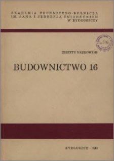 Zeszyty Naukowe. Budownictwo / Akademia Techniczno-Rolnicza im. Jana i Jędrzeja Śniadeckich w Bydgoszczy, z.16 (86), 1981