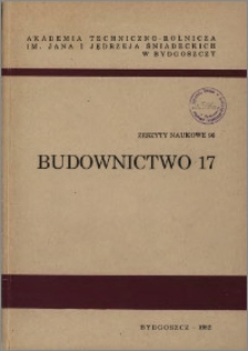 Zeszyty Naukowe. Budownictwo / Akademia Techniczno-Rolnicza im. Jana i Jędrzeja Śniadeckich w Bydgoszczy, z.17 (96), 1982
