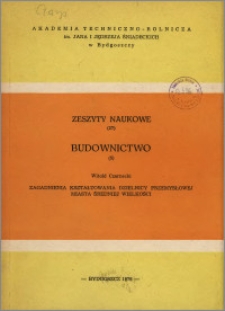 Zeszyty Naukowe. Budownictwo / Akademia Techniczno-Rolnicza im. Jana i Jędrzeja Śniadeckich w Bydgoszczy, z.5 (27), 1976