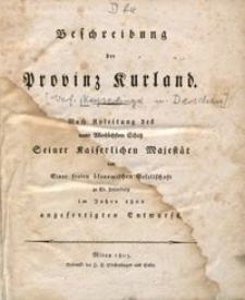 Beschreibung der Provinz Kurland : nach Anleitung des unter Allerhöchstem Schutz Seiner Kaiserlichen Majestät von einer freien ökonomischen Gesellschaft zu St. Petersburg im Jahre 1802 angefertigten Entwurfs