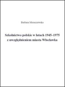 Szkolnictwo polskie w latach 1945-1975 z uwzględnieniem miasta Włocławka