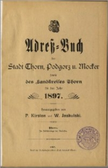 Adress-Buch der Stadt Thorn, Podgorz u. Mocker sowie des Landkreises Thorn für das Jahr 1897