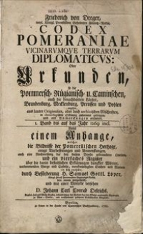Codex Pomeraniae vicinarumque terrarum diplomaticus : oder Urkunden, so die Pommersch- Rügianisch- u. Caminschen, auch die benachbarten Länder, Brandenburg, Mecklenburg, Preussen und Pohlen..., t. 1
