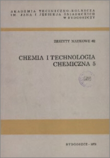 Zeszyty Naukowe. Chemia i Technologia Chemiczna / Akademia Techniczno-Rolnicza im. Jana i Jędrzeja Śniadeckich w Bydgoszczy, z.5 (62), 1979