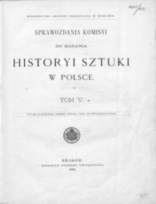Sprawozdania Komisyi do Badania Historyi Sztuki w Polsce T. 5 (1896)