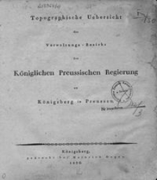 Topographische Übersicht des Verwaltungs-Bezirks der Königlichen Preussischen Regierung zu Königsberg in Preussen