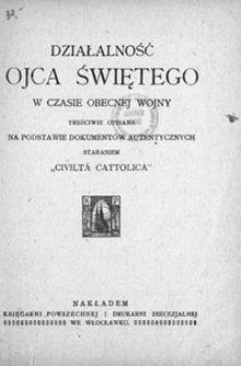 Działalność Ojca świętego w czasie obecnej wojny treściwie opisana na podstawie dokumentów autentycznych staraniem "Civiltá Cattolica"