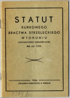 Statut Kurkowego Bractwa Strzeleckiego w Toruniu : (stowarzyszenie zarejestrowane). Rok zał. 1352