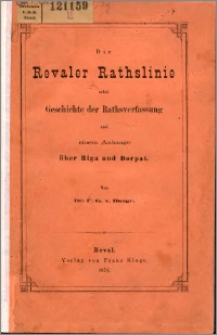 Die Revaler Rathslinie : nebst Geschichte der Rathsverfassung und einem Anhange über Riga und Dorpat