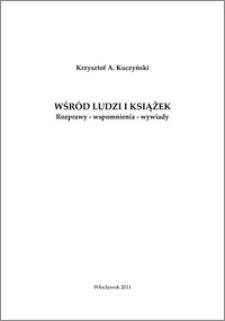 Wśród ludzi i książek : Rozprawy - wspomnienia - wywiady