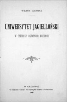 Uniwersytet Jagielloński w czterech ostatnich wiekach