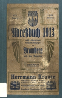 Adressbuch nebst Allgemeinem Geschäfts-Anzeiger von Bromberg mit Vororten für das Jahr 1913 : auf Grund amtlicher und privater Unterlagen