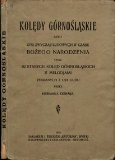 Kolędy górnośląskie czyli opis zwyczaji ludowych w czasie Bożego Narodzenia oraz 32 starych kolęd górnośląskich z melodjami : zebrane z ust ludu