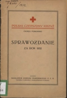 Sprawozdanie za rok... / Polski Czerwony Krzyż, Okręg Pomorski 1932