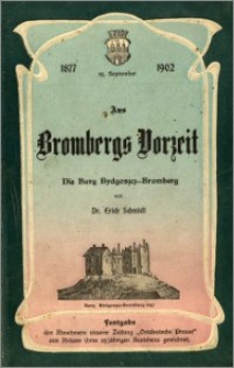 Aus Brombergs Vorzeit : die Burg Bydgoszcz - Bromberg : Festgabe den Abnehmern unserer Zeitung "Ostdeutsche Presse" aus Anlass ihres 25 jährigen Bestehens gewidmet