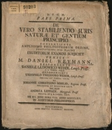 D.T.O.M. pars prima. De vero stabiliendo juris naturae et gentium principio consentiente amplissimo philosophorum ordine, cogitationes suas placido eruditorum examini subjiciet / praeses ...