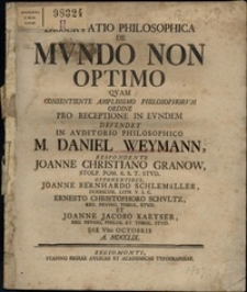 Dissertatio philosophica de mundo non optimo quam consentiente amplissimo philosophorum ordine pro receptione in eundem defendet in auditorio philosophico...