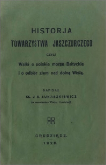 Historia Towarzystwa Jaszczurczego czyli Walki o polskie morze Bałtyckie i o odbiór ziem nad dolną Wisłą