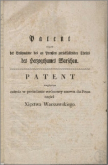 Patent : względem zaięcia w posiadanie wróconey znowu do Pruss części Xięztwa Warszawskiego