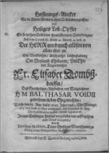 Hoffnungs-Ancker : so die Kinder in ihren Trübsalen ergreiffen... Elisabet Dombszdorffin desz... Balthasar Voidii gewesenen lieben Ehegemahlin, welche den 23 Aug. dieses 1643 Jahrs... selig und sanfft in Gott verschieden und folgenden 26 Aug... begraben ist...