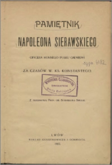 Pamiętnik Napoleona Sierawskiego oficera konnego pułku gwardyi za czasów W. Ks. Konstantego