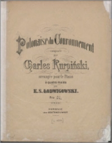 Polonaise du couronnement / composée par Charles Kurpiński ; arrangée pour le Piano a quatre mains par E.S. Łodwigowski