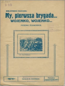 My, pierwsza brygada... ; Wojenko, wojenko... : piosenki żołnierskie