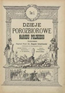 Dzieje porozbiorowe narodu polskiego ilustrowane. T. 1 [1796-1815]