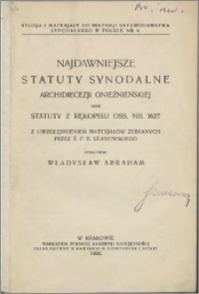 Najdawniejsze statuty synodalne archidiecezji gnieźnieńskiej oraz statuty z rękopisu Oss. nr. 1627 z uwzględnieniem materjałów zebranych przez ś. p. B. Ulanowskiego