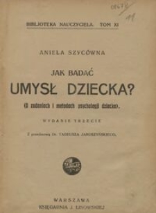 Jak badać umysł dziecka ? : (o zadaniach i metodach psychologji dziecka)