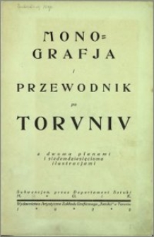 Monografja i przewodnik po Toruniu : z dwoma planami i siedemdziesięcioma ilustracjami