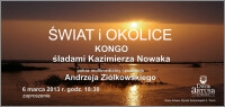 Świat i okolice : Kongo śladami Kazimierza Nowaka : pokaz multimedialny i prelekcja Andrzeja Ziółkowskiego : 6 marca 2013 : zaproszenie