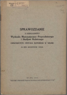 Sprawozdanie z Działalności Wydziału Matematyczno-Przyrodniczego i Studjum Rolniczego Uniwersytetu Stefana Batorego w Wilnie za Rok Akademicki 1933/1934