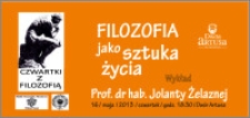 Filozofia jako sztuka życia : wykład prof. dr hab. Jolanty Żelaznej : Czwartki z filozofią : 16 maja 2013