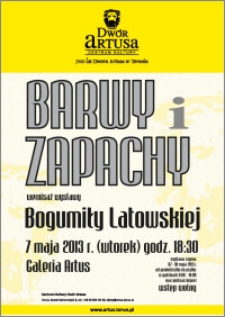 Barwy i zapachy : wernisaż wystawy Bogumiły Latowskiej : 7 maja 2013 r.