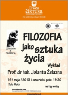 Filozofia jako sztuka życia : wykład prof. dr hab. Jolanty Żelaznej : 16 maja 2013