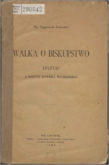 Walka o biskupstwo : epizod z dziejów kościoła wschodniego