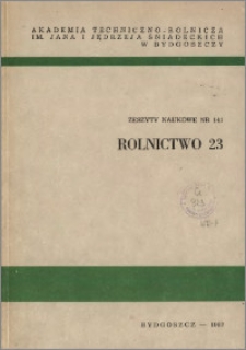 Zeszyty Naukowe. Rolnictwo / Akademia Techniczno-Rolnicza im. Jana i Jędrzeja Śniadeckich w Bydgoszczy, z.23 (141), 1987