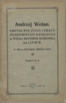Andrzej Wolan : krótki rys życia i pracy znakomitego działacza w wieku reformy kościoła na Litwie : w 300-ną rocznicę śmierci Jego