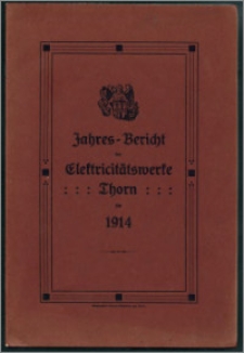 Jahres-Bericht der Elektricitätswerke Thorn für 1914