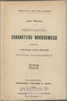 Pierwiastki charakteru narodowego : szkic z psychologii i kultury pierwotnej Słowian centralnych