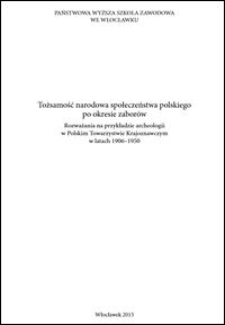 Tożsamość narodowa społeczeństwa polskiego po okresie zaborów : Rozważania na przykładzie archeologii w Polskim Towarzystwie Krajoznawczym w latach 1906-1950