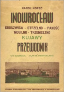 Ilustrowany przewodnik po Inowrocławiu i Kujawach : (Kruszwica - Strzelno - Trzemeszno - Mogilno - Pakość)