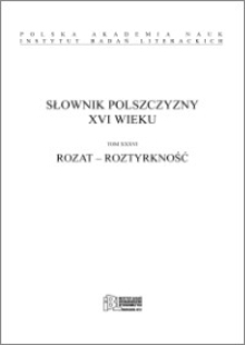Słownik polszczyzny XVI wieku T. 36: Rozat - Roztyrkność