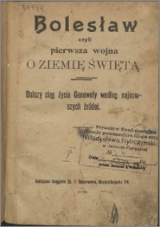 Bolesław czyli Pierwsza wojna o Ziemię Swiętą : dalszy ciąg życia Genowefy według najnowszych źródeł
