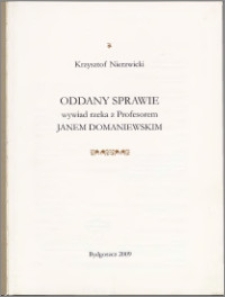 Oddany sprawie : wywiad rzeka z profesorem Janem Domaniewskim