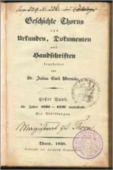 Geschichte Thorns aus Urkunden, Dokumentaten und Handschriften. Bd. 1, Die Jahre 1230-1530 umfassend
