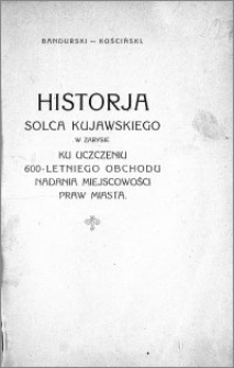 Historja Solca Kujawskiego w zarysie : ku uczczeniu 600-letniego obchodu nadania miejscowości praw miasta