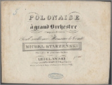 Polonaise à grand orchestre : composée et dediée à [...] Monsieur le Comte Michel Starzeński [...]